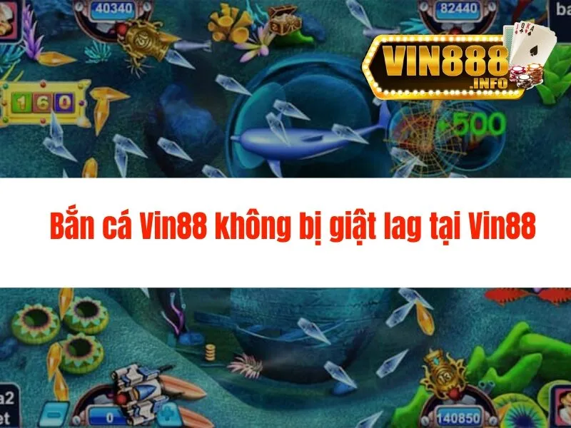 Bắn cá Vin88 không bị giật lag tại Vin88