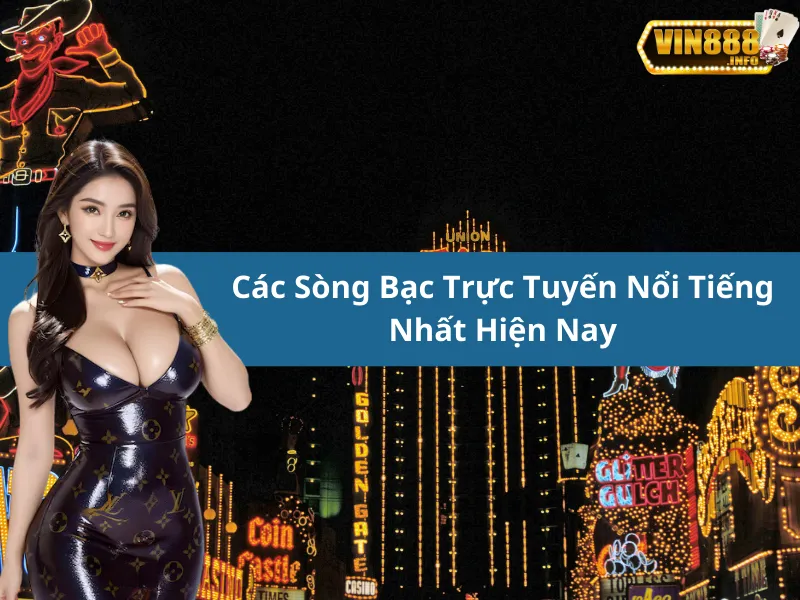 Các Sòng Bạc Trực Tuyến Nổi Tiếng Nhất Hiện Nay