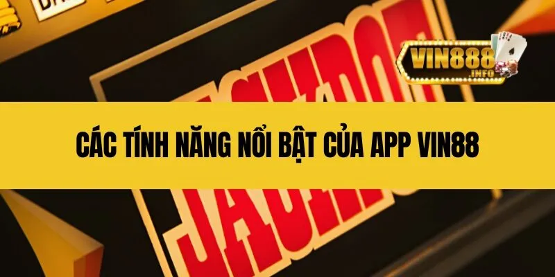 Các tính năng nổi bật của app Vin88