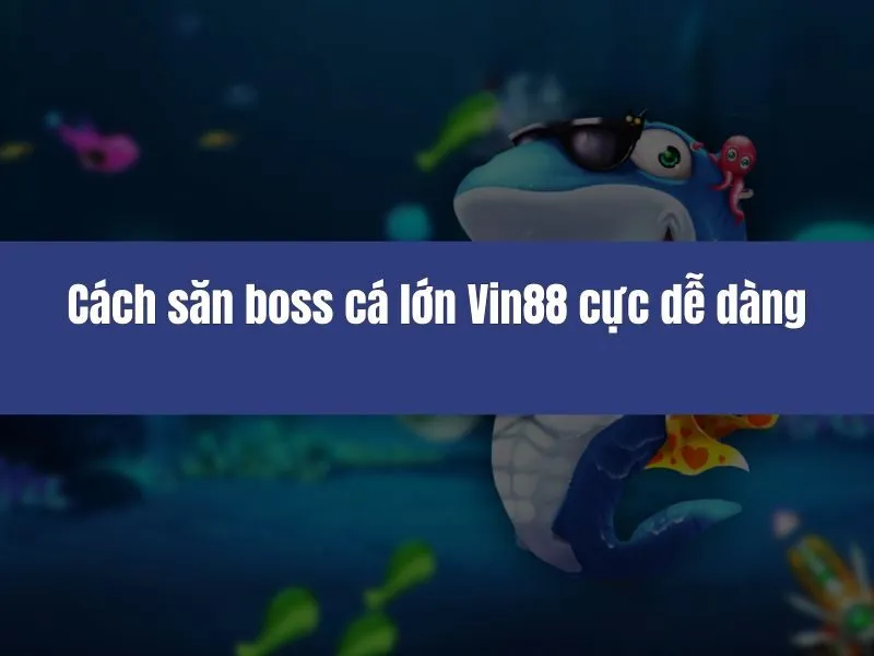 Cách săn boss cá lớn