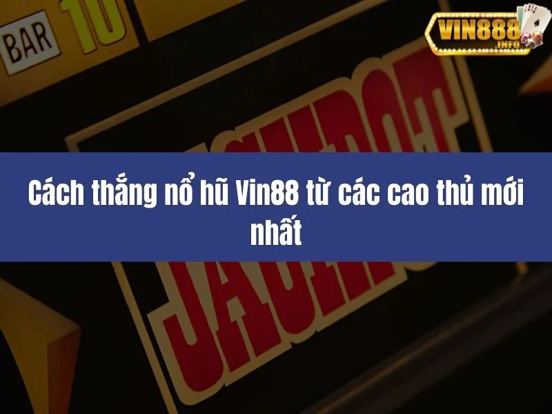 Cách thắng nổ hũ Vin88