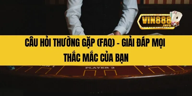 Câu hỏi thường gặp (FAQ) - Giải đáp mọi thắc mắc của bạn