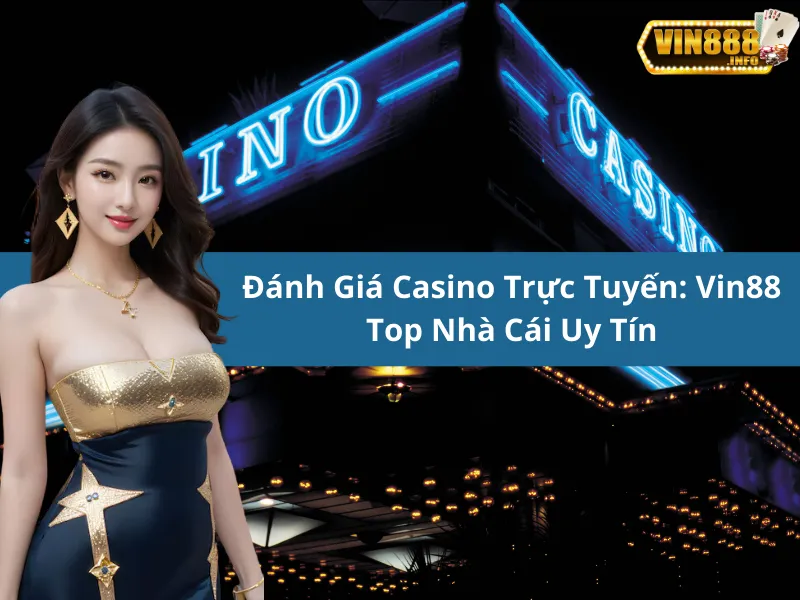 Đánh Giá Casino Trực Tuyến: Vin88 Top Nhà Cái Uy Tín