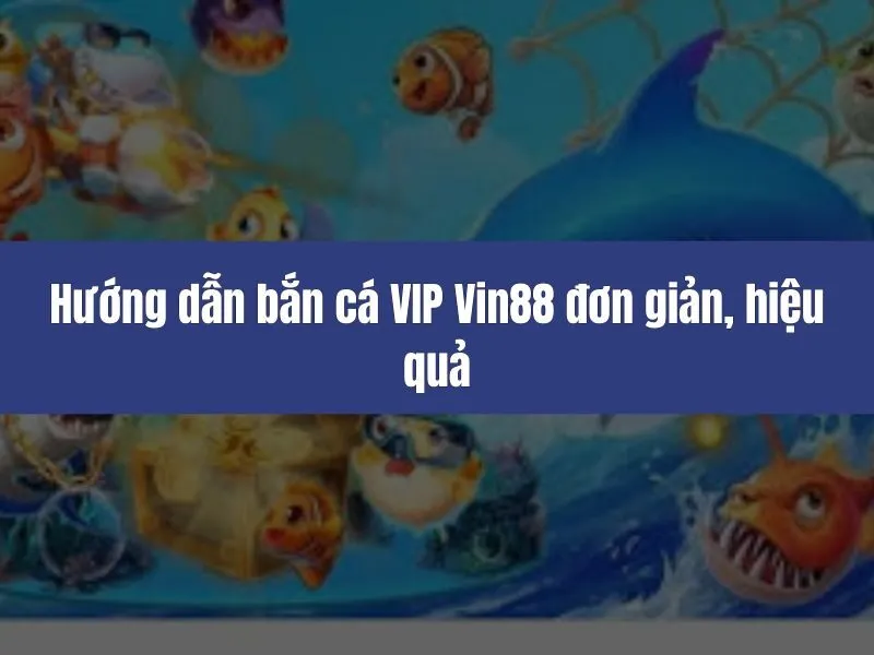 Hướng dẫn bắn cá VIP