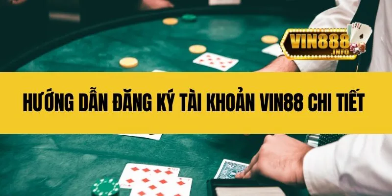 Hướng dẫn đăng ký tài khoản Vin88 chi tiết