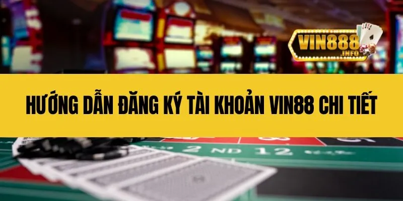 Hướng dẫn đăng ký tài khoản Vin88 chi tiết