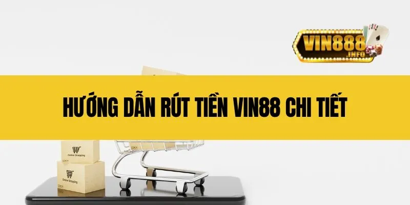 Hướng dẫn rút tiền Vin88 chi tiết
