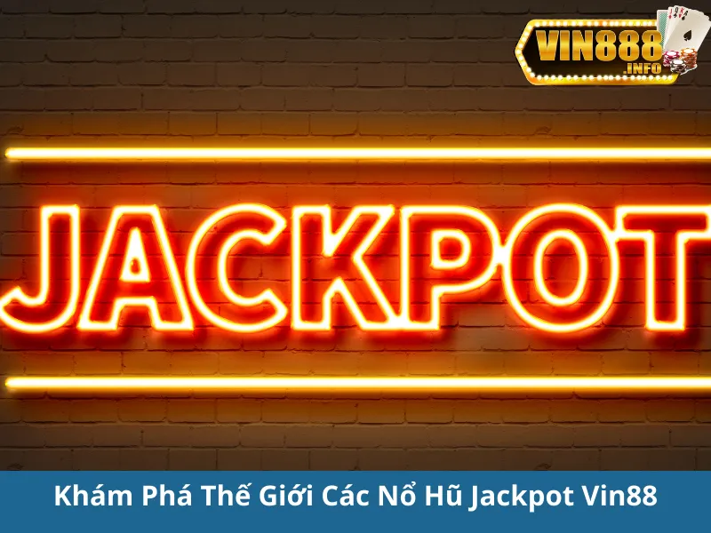 Nổ Hũ Jackpot Vin88: Cơ Hội Trúng Thưởng Lớn