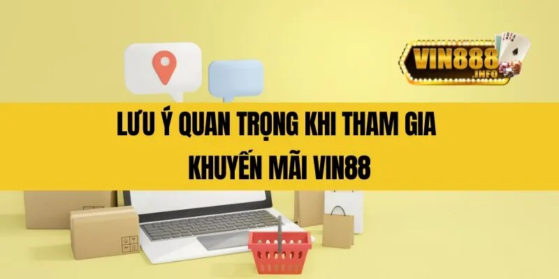 Lưu ý quan trọng khi tham gia khuyến mãi Vin88