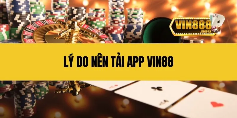 Lý do nên tải app Vin88