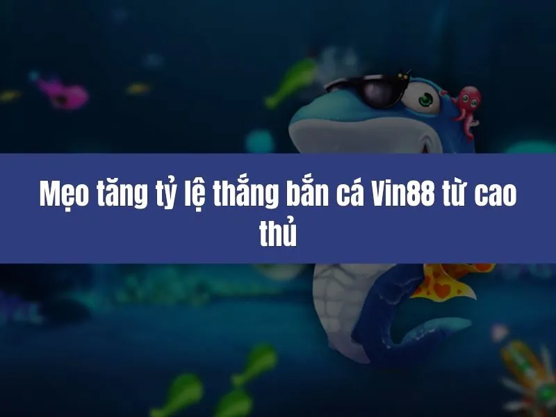 Mẹo tăng tỷ lệ thắng bắn cá