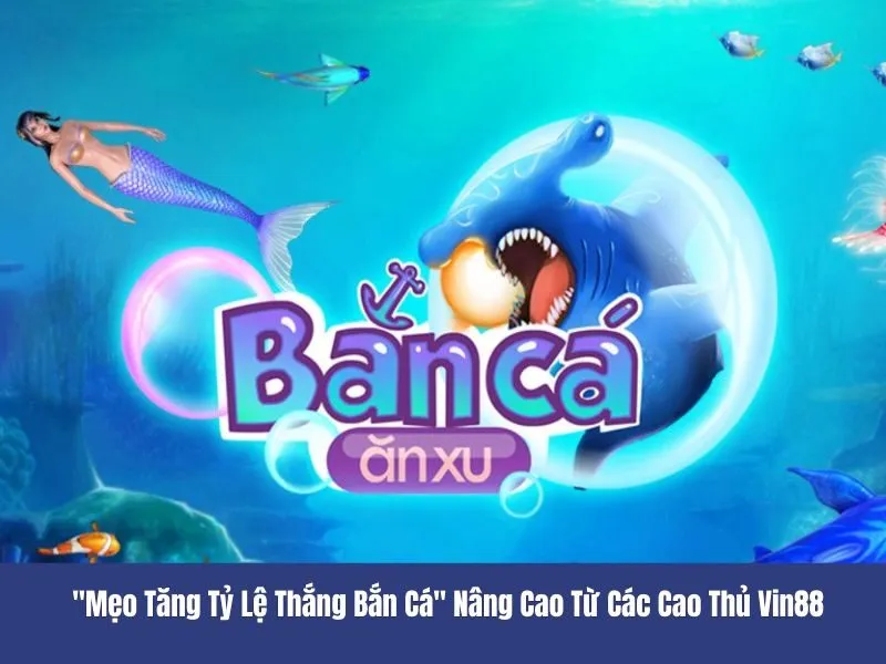 Mẹo tăng tỷ lệ thắng bắn cá