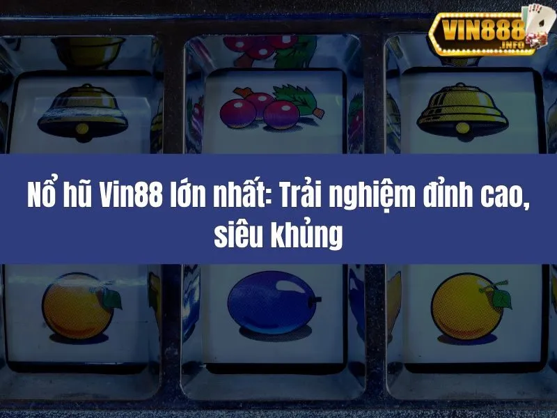 Nổ hũ Vin88 lớn nhất