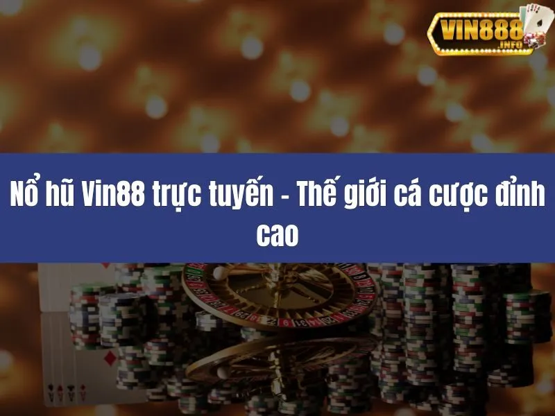 Nổ hũ Vin88 trực tuyến