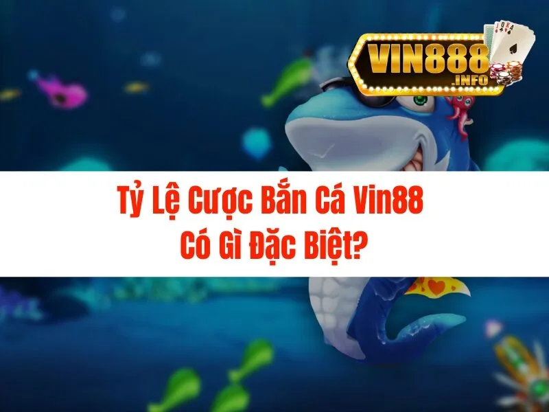 Tỷ lệ cược bắn cá Vin88 - Thắng lớn mỗi ngày