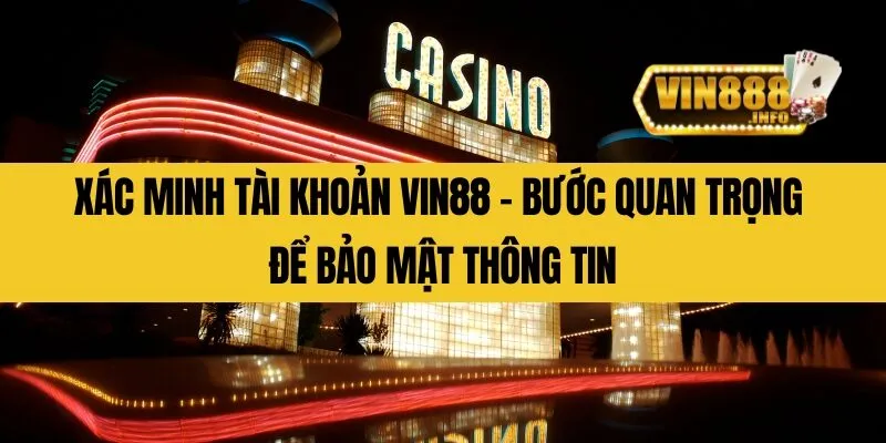 Xác minh tài khoản Vin88 - Bước quan trọng để bảo mật thông tin